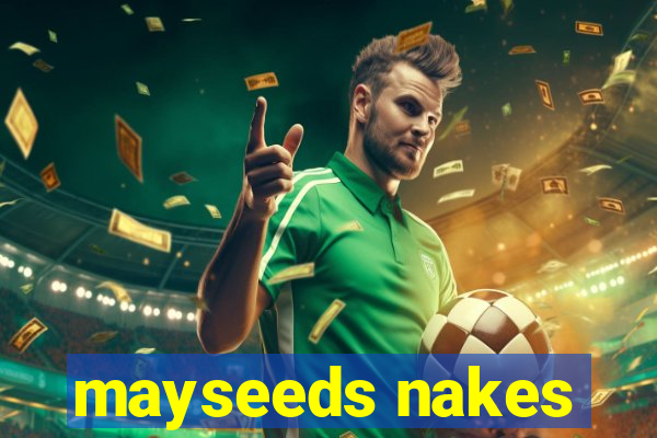 mayseeds nakes