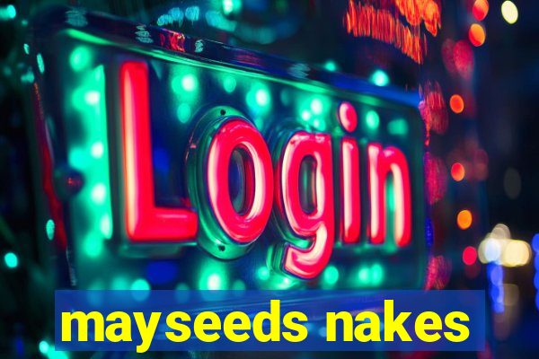 mayseeds nakes