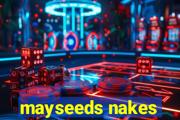 mayseeds nakes