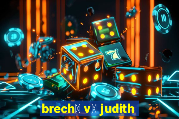 brech贸 v贸 judith