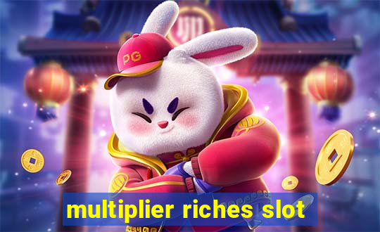 multiplier riches slot