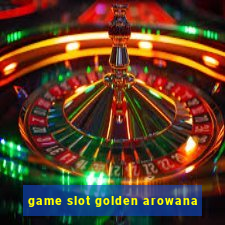 game slot golden arowana