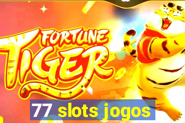 77 slots jogos