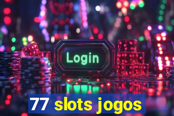 77 slots jogos