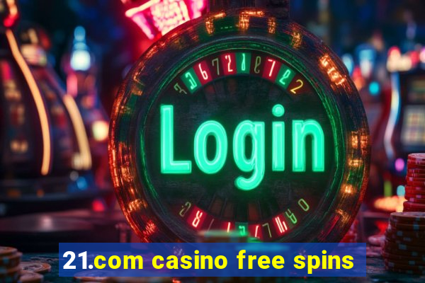 21.com casino free spins