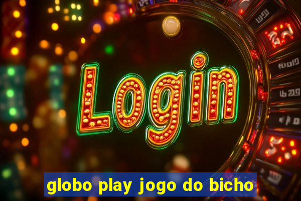 globo play jogo do bicho