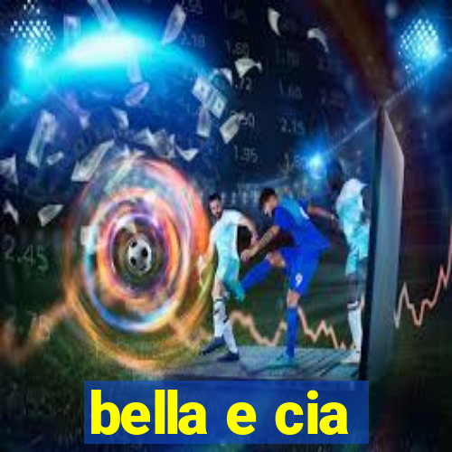 bella e cia