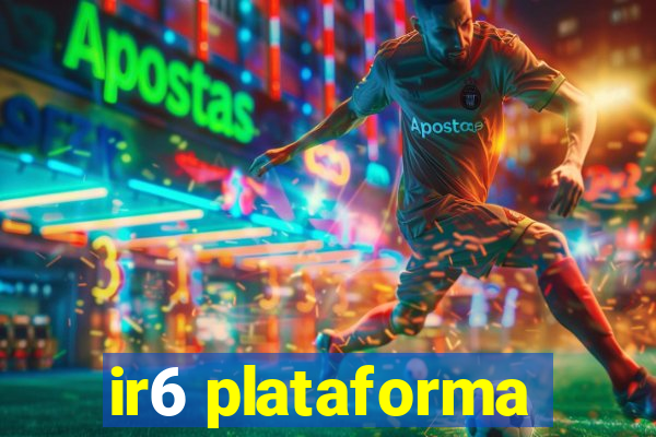 ir6 plataforma