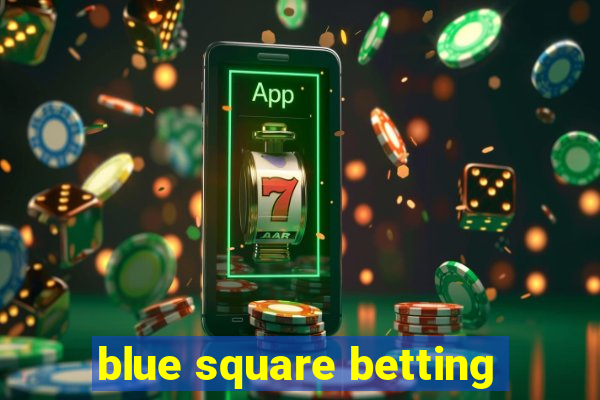 blue square betting