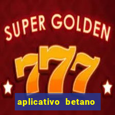 aplicativo betano jogo de aposta