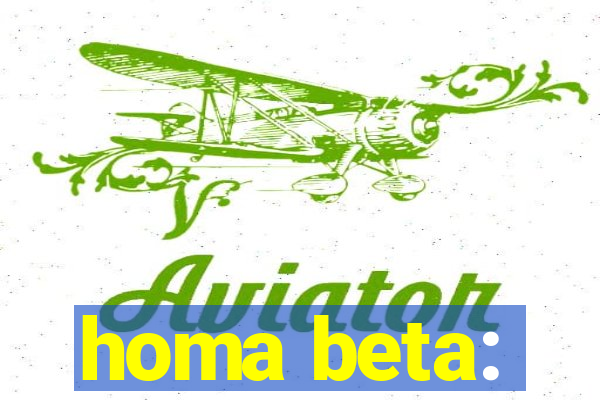 homa beta: