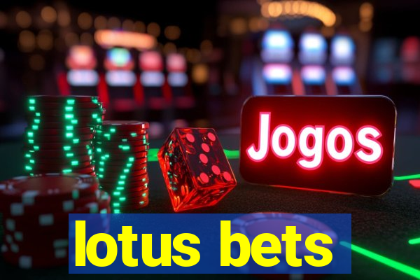 lotus bets