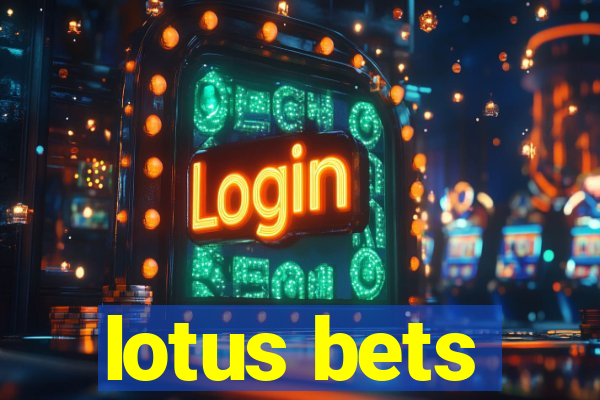 lotus bets