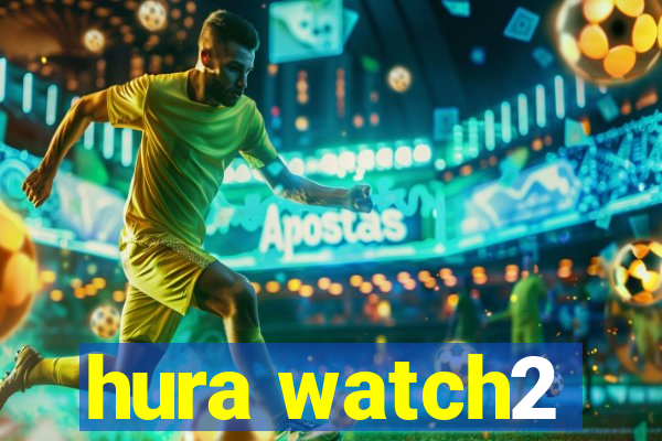 hura watch2