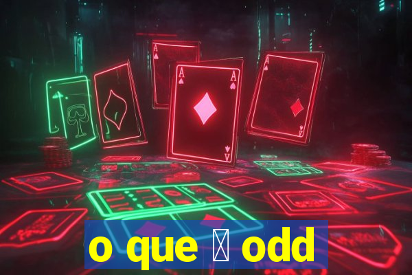 o que 茅 odd