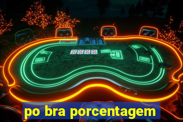 po bra porcentagem