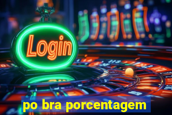 po bra porcentagem