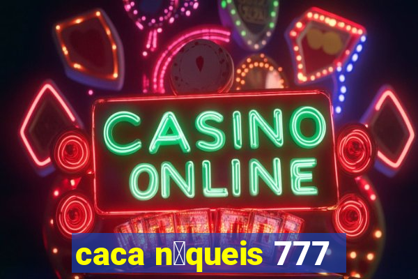 caca n铆queis 777