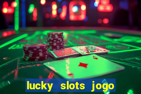 lucky slots jogo 777 cassino