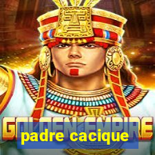 padre cacique