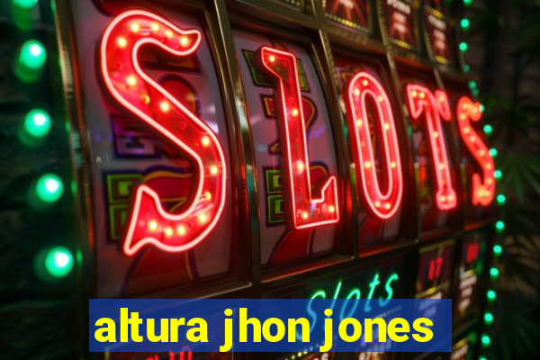 altura jhon jones