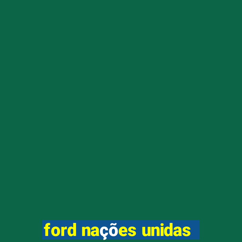 ford nações unidas