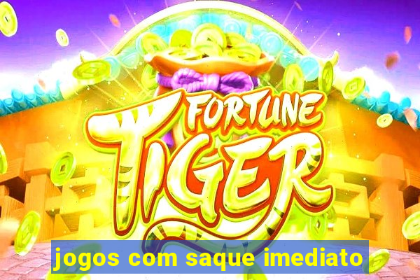 jogos com saque imediato