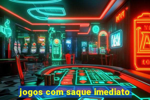 jogos com saque imediato