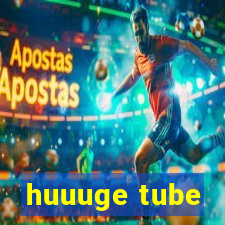 huuuge tube