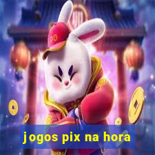 jogos pix na hora