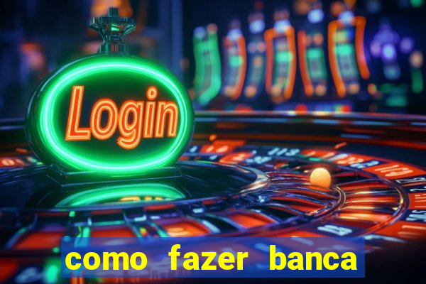 como fazer banca de jogo