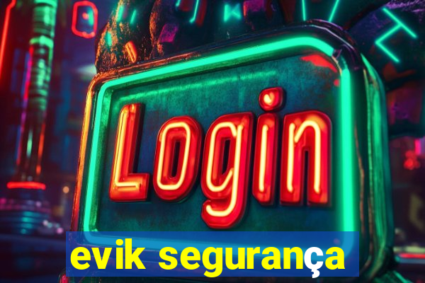 evik segurança