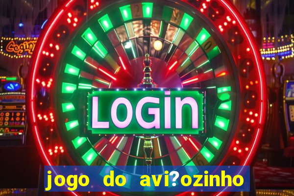 jogo do avi?ozinho que dá dinheiro