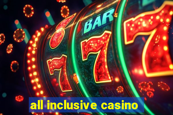 all inclusive casino