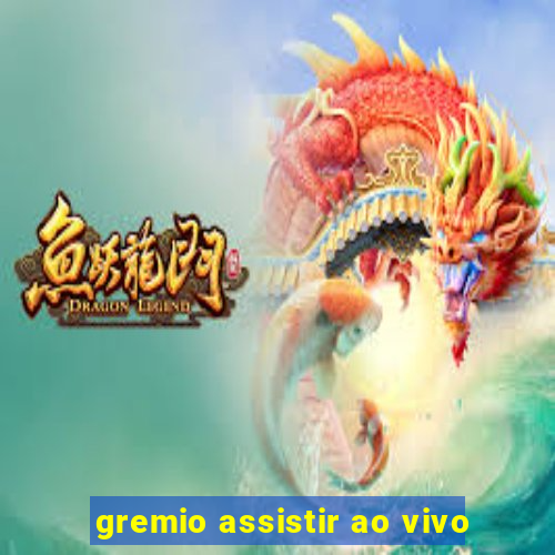 gremio assistir ao vivo