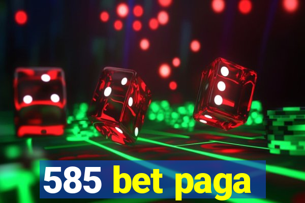 585 bet paga