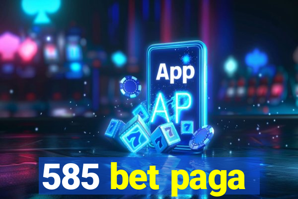 585 bet paga