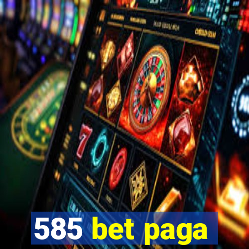 585 bet paga