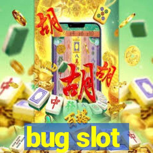 bug slot