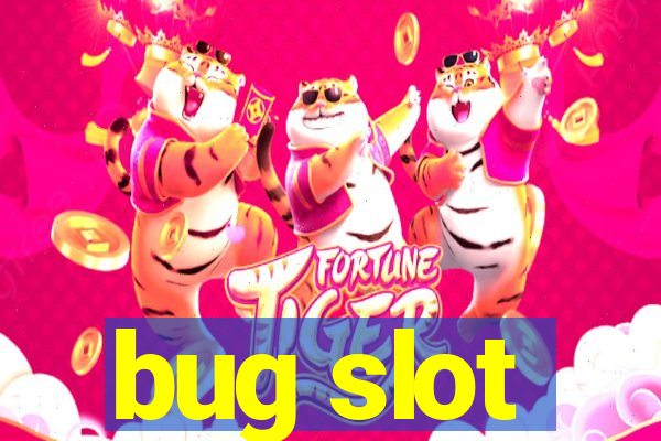 bug slot