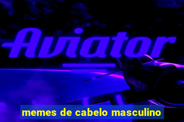 memes de cabelo masculino