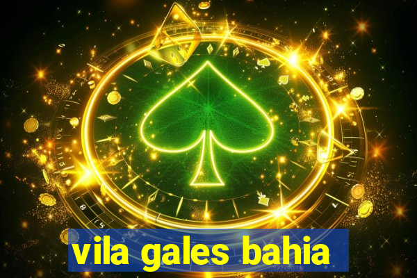 vila gales bahia