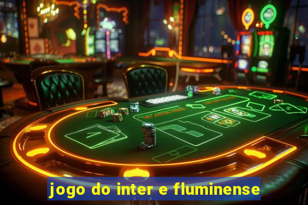 jogo do inter e fluminense