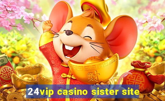 24vip casino sister site