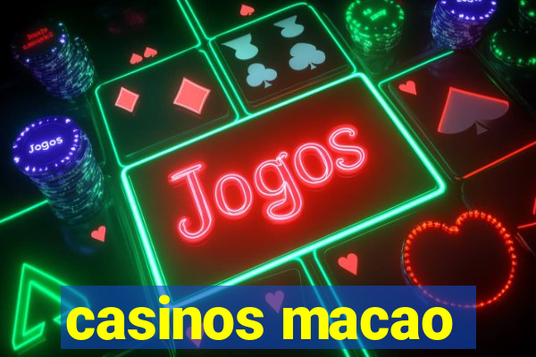 casinos macao