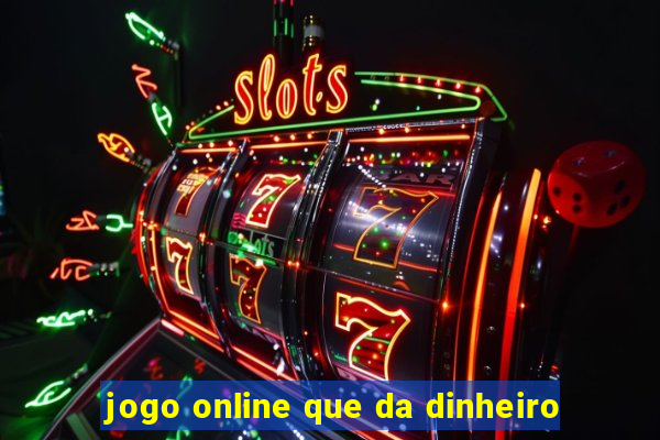 jogo online que da dinheiro