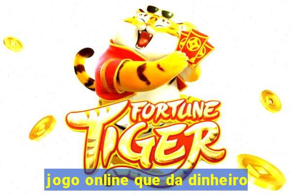 jogo online que da dinheiro