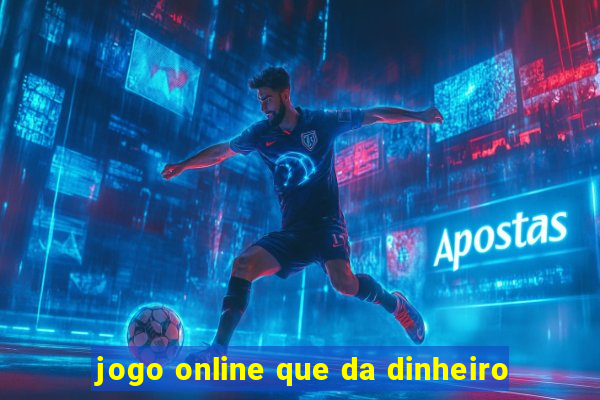 jogo online que da dinheiro