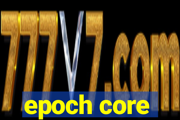 epoch core