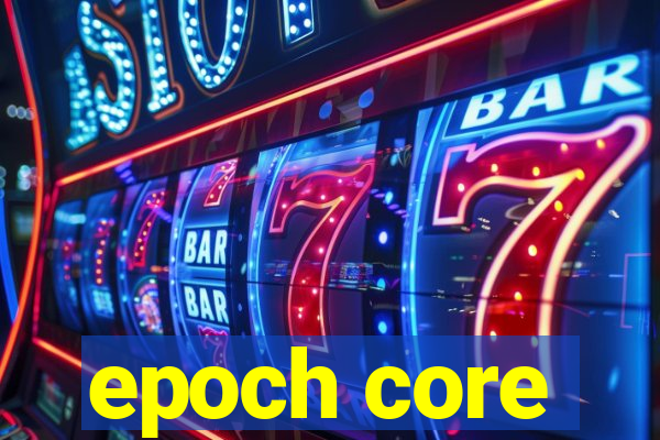 epoch core